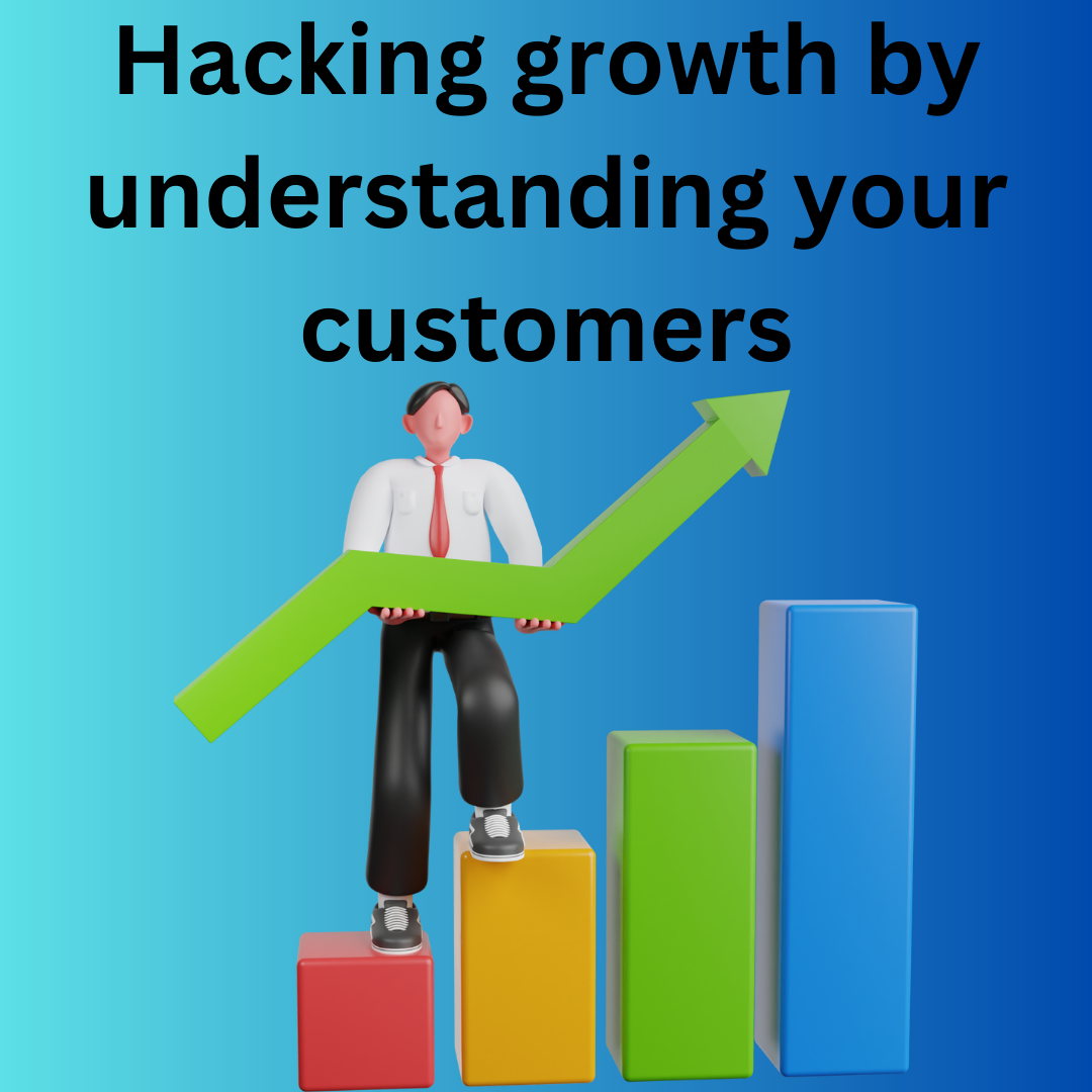 Hacking growth by understanding your customers
